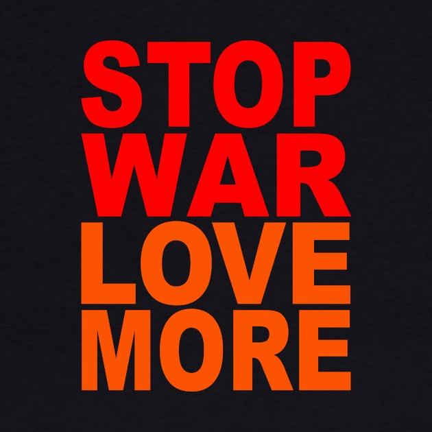 Stop war love more by Evergreen Tee